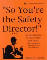 Così sei il direttore della sicurezza! Introduzione al controllo delle perdite e alla gestione della sicurezza - So You're the Safety Director!: An Introduction to Loss Control and Safety Management