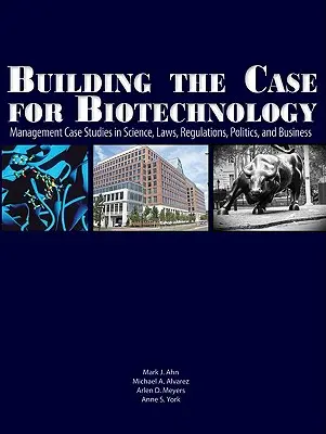 Costruire il caso della biotecnologia: Casi di studio manageriale su scienza, leggi, regolamenti, politica e affari - Building the Case for Biotechnology: Management Case Studies in Science, Laws, Regulations, Politics, and Business