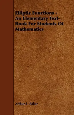 Funzioni ellittiche - Un libro di testo elementare per studenti di matematica - Elliptic Functions - An Elementary Text-Book for Students of Mathematics