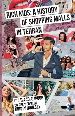 Bambini ricchi: Una storia di centri commerciali a Teheran - Rich Kids: A History of Shopping Malls in Tehran