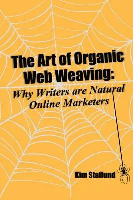 L'arte della tessitura organica del web: Perché gli scrittori sono marketer online naturali - The Art of Organic Web Weaving: Why Writers are Natural Online Marketers