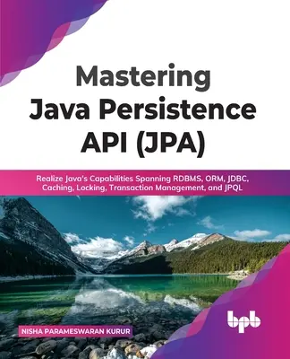 Mastering Java Persistence API (Jpa): Realizzare le capacità di Java che abbracciano Rdbms, Orm, Jdbc, Caching, Locking, Gestione delle transazioni e Jpql - Mastering Java Persistence API (Jpa): Realize Java's Capabilities Spanning Rdbms, Orm, Jdbc, Caching, Locking, Transaction Management, and Jpql