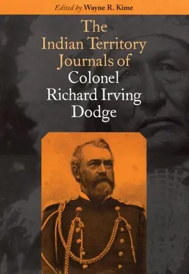 I diari del territorio indiano del colonnello Richard Irving Dodge - The Indian Territory Journals of Colonel Richard Irving Dodge