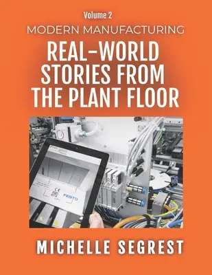 Produzione moderna (volume 2): Storie del mondo reale dall'impianto - Modern Manufacturing (Volume 2): Real-World Stories from the Plant Floor