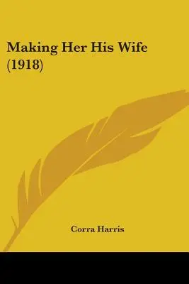 Farne la moglie (1918) - Making Her His Wife (1918)