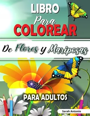 Libro da colorare di fiori e mariposa per adulti: Libro da colorare di fiori fantastici e mariposa, Libro da colorare relajante - Libro para Colorear de Flores y Mariposas para Adultos: Libro para colorear de flores encantadoras y hermosas mariposas, Libro para colorear relajante