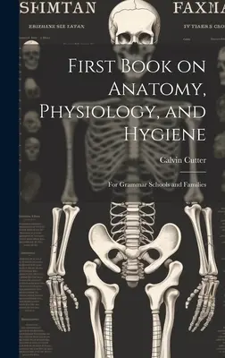 Primo libro di anatomia, fisiologia e igiene: Per le scuole elementari e le famiglie - First Book on Anatomy, Physiology, and Hygiene: For Grammar Schools and Families