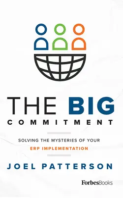 Il grande impegno: Risolvere i misteri della vostra implementazione Erp - The Big Commitment: Solving the Mysteries of Your Erp Implementation