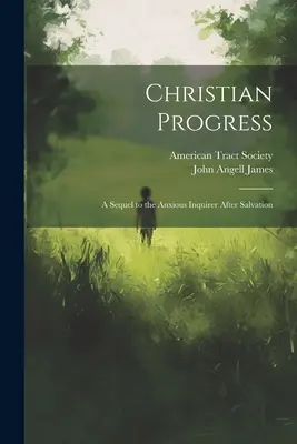 Il progresso cristiano: Un seguito dell'Ansioso indagatore dopo la salvezza - Christian Progress: A Sequel to the Anxious Inquirer After Salvation