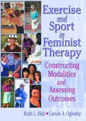 Esercizio e sport nella terapia femminista: Costruire le modalità e valutare i risultati - Exercise and Sport in Feminist Therapy: Constructing Modalities and Assessing Outcomes