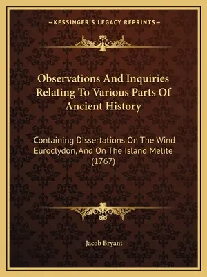 Osservazioni e indagini relative a varie parti della storia antica: Contenente dissertazioni sul vento Euroclydon e sull'isola Melite (17 - Observations And Inquiries Relating To Various Parts Of Ancient History: Containing Dissertations On The Wind Euroclydon, And On The Island Melite (17