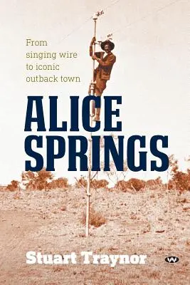 Alice Springs: Da filo conduttore a città simbolo dell'outback - Alice Springs: From singing wire to iconic outback town