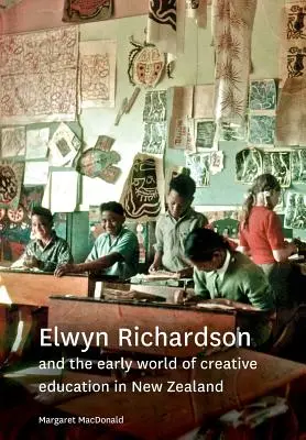 Elwyn Richardson e il mondo iniziale dell'educazione creativa in Nuova Zelanda - Elwyn Richardson and the early world of creative education in New Zealand