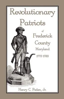 Patrioti rivoluzionari della Contea di Frederick, Maryland, 1775-1783 - Revolutionary Patriots of Frederick County, Maryland, 1775-1783