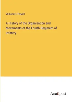 Storia dell'organizzazione e dei movimenti del quarto reggimento di fanteria - A History of the Organization and Movements of the Fourth Regiment of Infantry