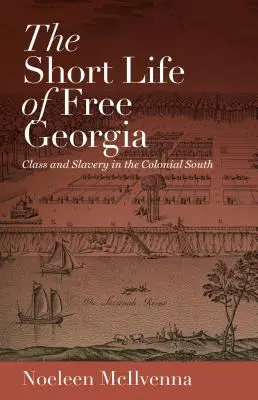 La breve vita della Georgia libera: Classe e schiavitù nel Sud coloniale - The Short Life of Free Georgia: Class and Slavery in the Colonial South