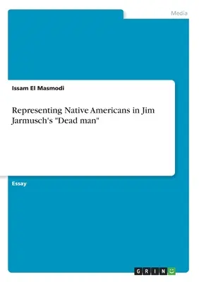 La rappresentazione dei nativi americani in “Dead man” di Jim Jarmusch”. - Representing Native Americans in Jim Jarmusch's Dead man