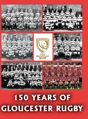150 anni di Gloucester Rugby, 1873-2023 - 150 Years of Gloucester Rugby, 1873-2023