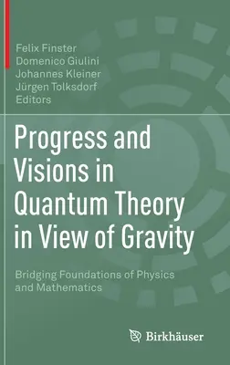 Progressi e visioni nella teoria quantistica in vista della gravità: Fondamenti di Fisica e Matematica a confronto - Progress and Visions in Quantum Theory in View of Gravity: Bridging Foundations of Physics and Mathematics