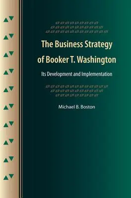La strategia aziendale di Booker T. Washington: Sviluppo e attuazione - The Business Strategy of Booker T. Washington: Its Development and Implementation