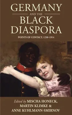 La Germania e la diaspora nera: Punti di contatto, 1250-1914 - Germany and the Black Diaspora: Points of Contact, 1250-1914