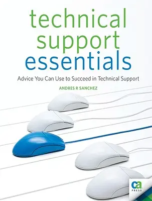 Elementi essenziali dell'assistenza tecnica: Consigli da usare per avere successo nel supporto tecnico - Technical Support Essentials: Advice You Can Use to Succeed in Technical Support