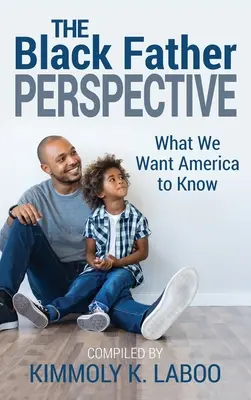 La prospettiva del padre nero: Cosa vogliamo che l'America sappia - The Black Father Perspective: What we want America to know