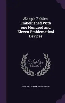 Favole di Esopo, arricchite da centoundici dispositivi emblematici - sop's Fables, Embellished With one Hundred and Eleven Emblematical Devices