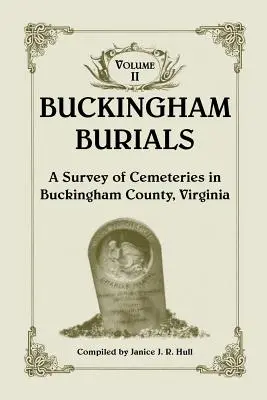 Sepolture di Buckingham, un'indagine sui cimiteri della contea di Buckingham, Virginia: Volume 2 - Buckingham Burials, a Survey of Cemeteries in Buckingham County, Virginia: Volume 2