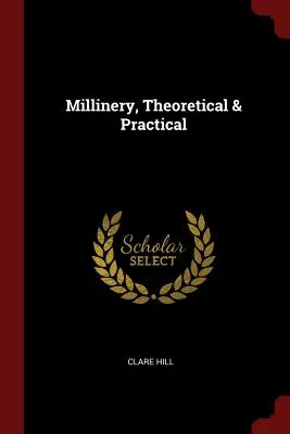 Modisteria, teoria e pratica - Millinery, Theoretical & Practical