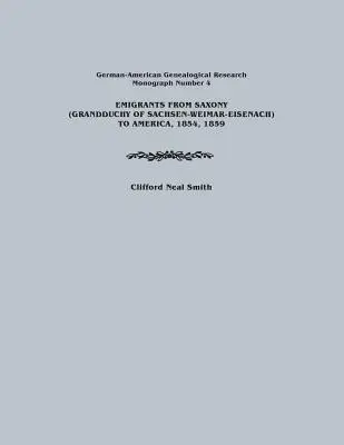 Emigranti dalla Sassonia (Granducato di Sachsen-Weimar-Eisenach) in America, 1854, 1859. Ricerca genealogica tedesco-americana, Monografia numero 4 - Emigrants from Saxony (Grandduchy of Sachsen-Weimar-Eisenach) to America, 1854, 1859. German-American Genealogical Research, Monograph Number 4