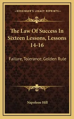 La legge del successo in sedici lezioni, lezioni 14-16: Fallimento, tolleranza, regola d'oro - The Law Of Success In Sixteen Lessons, Lessons 14-16: Failure, Tolerance, Golden Rule