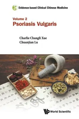 Medicina clinica cinese basata sull'evidenza - Volume 2: Psoriasi vulgaris - Evidence-Based Clinical Chinese Medicine - Volume 2: Psoriasis Vulgaris