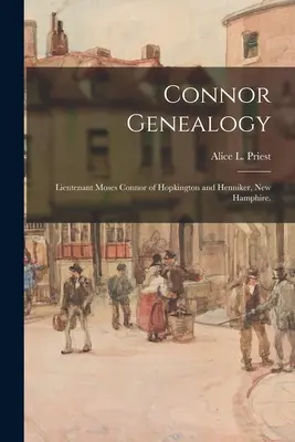 Genealogia dei Connor: Tenente Moses Connor di Hopkington e Henniker, New Hamphire. (Sacerdote Alice L. (Alice Lucinda) 1866-) - Connor Genealogy: Lieutenant Moses Connor of Hopkington and Henniker, New Hamphire. (Priest Alice L. (Alice Lucinda) 1866-)