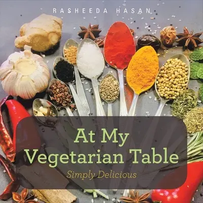 Alla mia tavola vegetariana: Semplicemente delizioso - At My Vegetarian Table: Simply Delicious