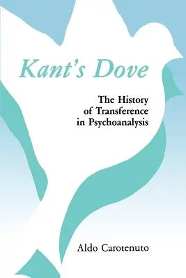 La colomba di Kant: La storia del transfert in psicoanalisi - Kant's Dove: The History of Transference in Psychoanalysis
