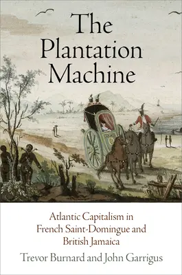 La macchina della piantagione: Il capitalismo atlantico nella Saint-Domingue francese e nella Giamaica britannica - The Plantation Machine: Atlantic Capitalism in French Saint-Domingue and British Jamaica
