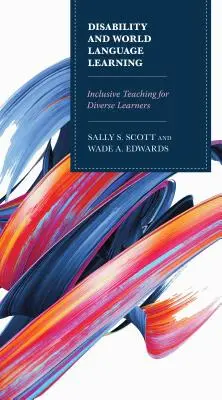 Disabilità e apprendimento delle lingue straniere: Insegnamento inclusivo per studenti diversi - Disability and World Language Learning: Inclusive Teaching for Diverse Learners