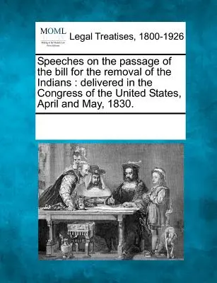 Discorsi sull'approvazione della legge per l'allontanamento degli indiani: pronunciati al Congresso degli Stati Uniti nell'aprile e maggio 1830. - Speeches on the Passage of the Bill for the Removal of the Indians: Delivered in the Congress of the United States, April and May, 1830.
