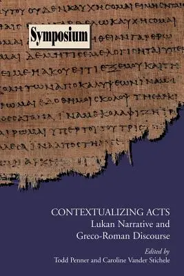 Atti contestualizzati: Narrazione lucana e discorso greco-romano - Contextualizing Acts: Lukan Narrative and Greco-Roman Discourse