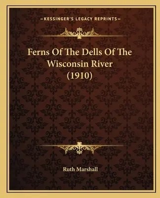 Le felci dei Dells del fiume Wisconsin (1910) - Ferns Of The Dells Of The Wisconsin River (1910)