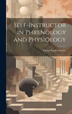 Autoistruzione in frenologia e fisiologia - Self-Instructor in Phrenology and Physiology