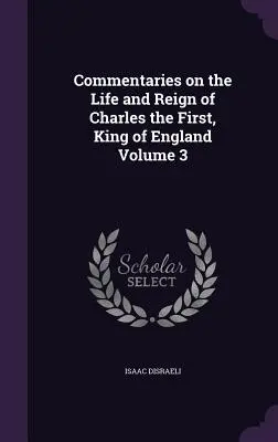 Commentari sulla vita e sul regno di Carlo I, re d'Inghilterra Volume 3 - Commentaries on the Life and Reign of Charles the First, King of England Volume 3