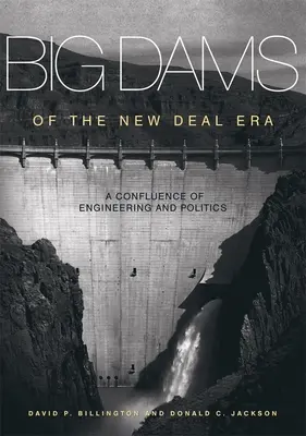 Le grandi dighe dell'era del New Deal: Una confluenza di ingegneria e politica - Big Dams of the New Deal Era: A Confluence of Engineering and Politics