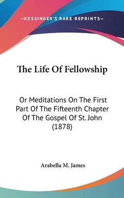 La vita di amicizia: O meditazioni sulla prima parte del quindicesimo capitolo del Vangelo di San Giovanni (1878) - The Life Of Fellowship: Or Meditations On The First Part Of The Fifteenth Chapter Of The Gospel Of St. John (1878)