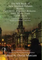 Il libro MX delle nuove storie di Sherlock Holmes - Parte XVIII: Ciò che resta... Deve essere la verità (1899-1925) - The MX Book of New Sherlock Holmes Stories Part XVIII: Whatever Remains . . . Must Be the Truth (1899-1925)