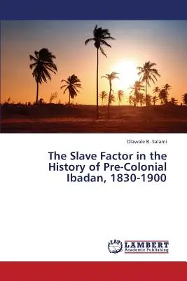 Il fattore schiavo nella storia di Ibadan precoloniale, 1830-1900 - The Slave Factor in the History of Pre-Colonial Ibadan, 1830-1900
