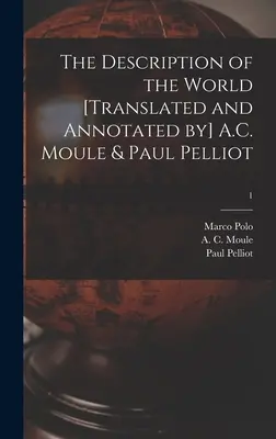La descrizione del mondo [tradotto e annotato da] A.C. Moule e Paul Pelliot; 1 - The Description of the World [translated and Annotated by] A.C. Moule & Paul Pelliot; 1