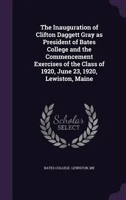 L'inaugurazione di Clifton Daggett Gray come presidente del Bates College e gli esercizi di laurea della classe del 1920, 23 giugno 1920, Lewiston, M - The Inauguration of Clifton Daggett Gray as President of Bates College and the Commencement Exercises of the Class of 1920, June 23, 1920, Lewiston, M