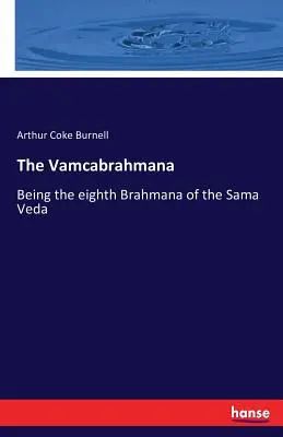 Il Vamcabrahmana: è l'ottavo Brahmana del Sama Veda - The Vamcabrahmana: Being the eighth Brahmana of the Sama Veda